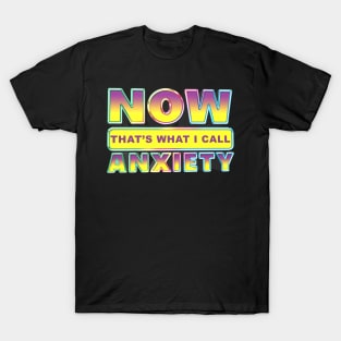 Now That's what I call anxiety T-Shirt